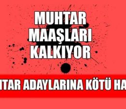 Muhtar Adaylarına Şok! Muhtarlık Maaşları Kalkıyor Mu?