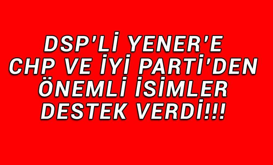 CHP ve İyi Parti’li Önemli İsimlerden DSP’ye Destek!