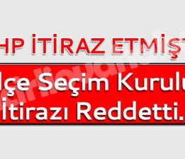 İlçe Seçim Kurulu İtirazı Reddetti