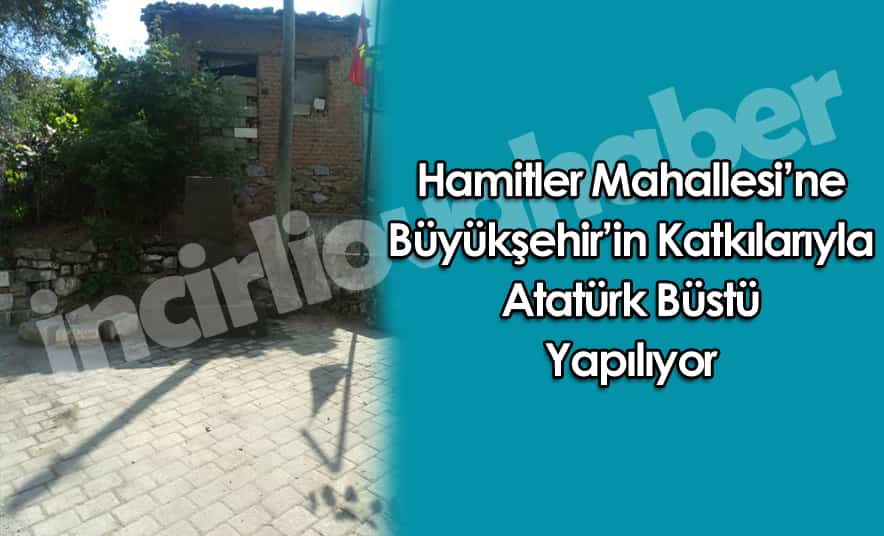 Hamitler Mahallesi’ne Atatürk Büstü Yapılıyor