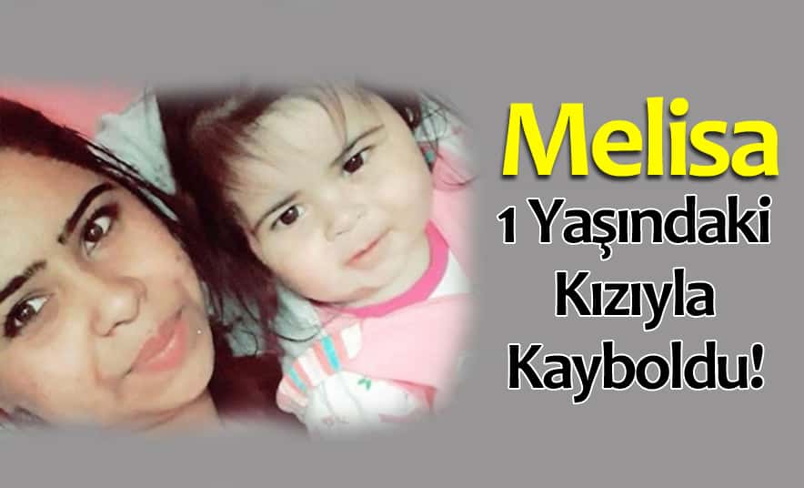 Melisa, 1 Yaşındaki Kızıyla Kayboldu!