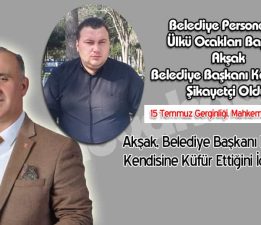 Belediye Personeli, Başkan’dan Şikayetçi Oldu!