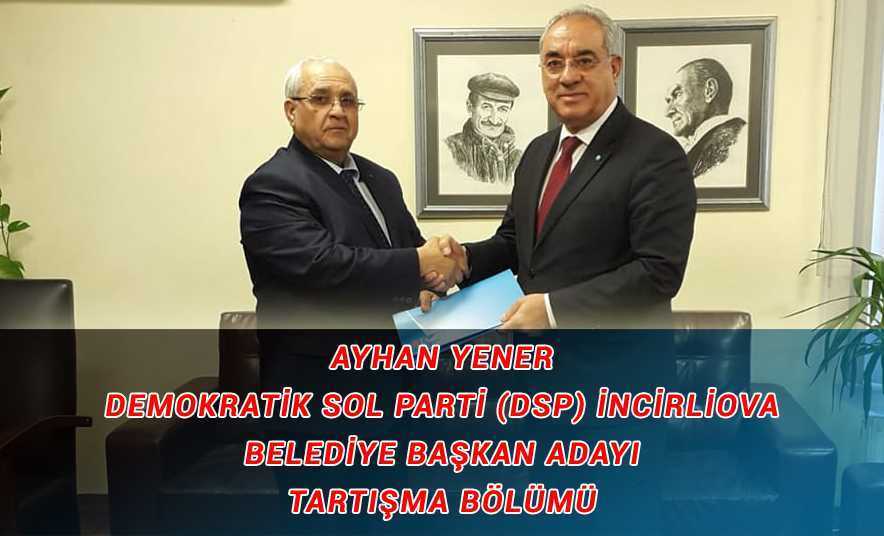 Ayhan Yener – DSP Belediye Başkan Adayı