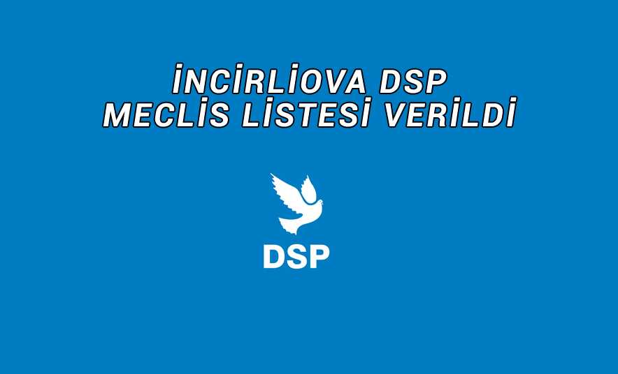 DSP’nin Meclis Listesi Belli Oldu