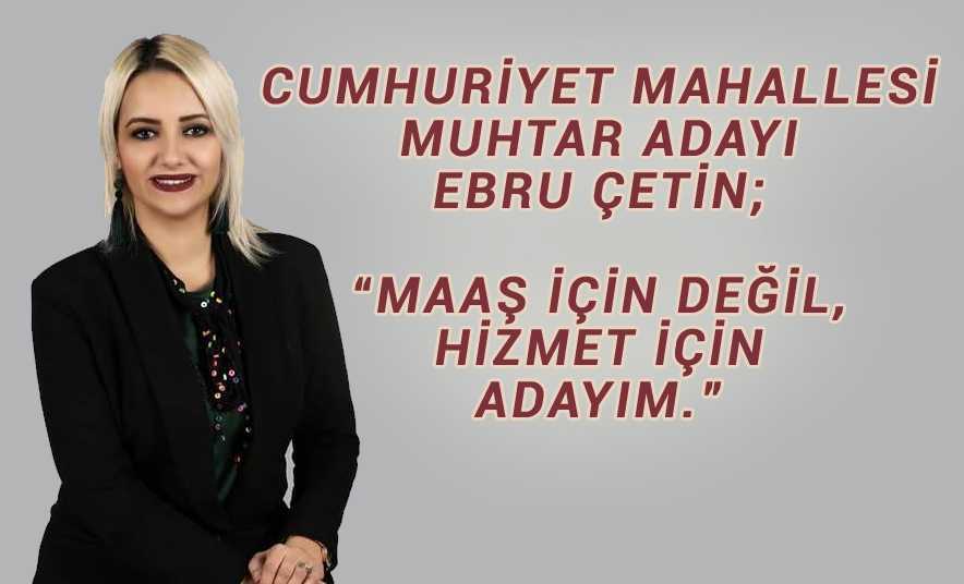 Ebru Çetin “Maaş için değil, Hizmet için adayım”