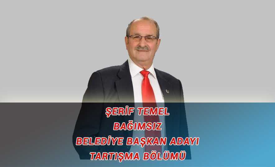 Şerif Temel – Bağımsız Belediye Başkan Adayı