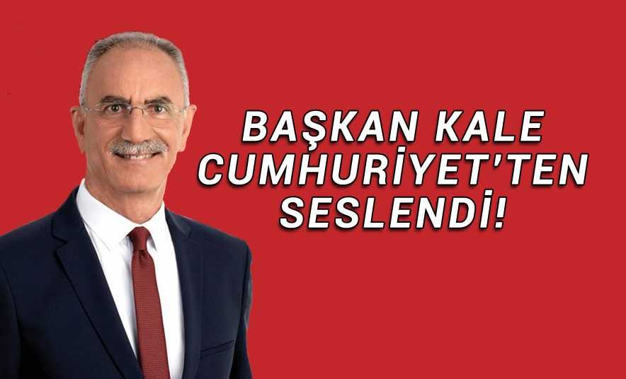 Başkan Kale, Cumhuriyet’ten Seslendi