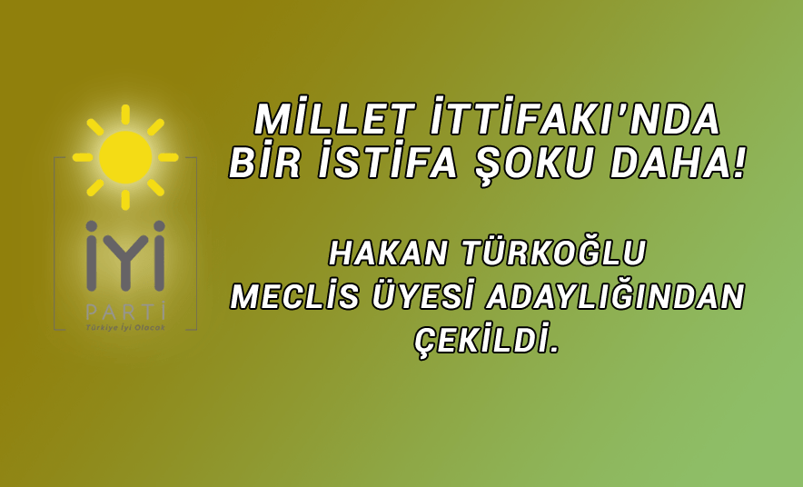 Millet İttifakı’nda Bir İstifa Şoku Daha!