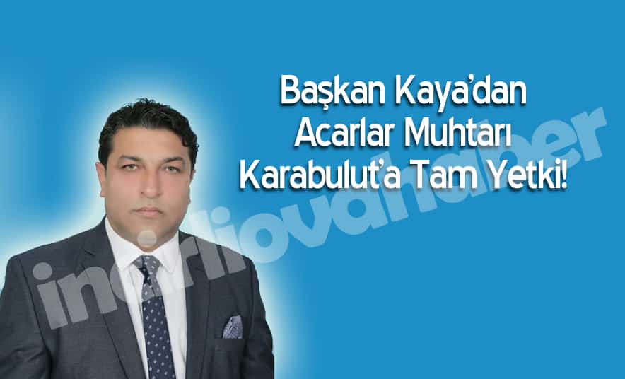 Acarlar’da Tüm Yetki Karabulut’ta