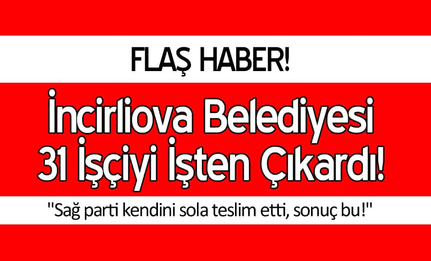 İncirliova Belediyesi 31 İşçiyi İşten Çıkardı