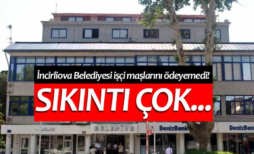 İncirliova Belediyesi İşçi Maaşlarını Ödeyemedi