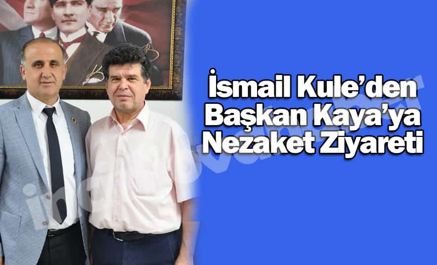 Kule, Başkan Kaya’yı Ziyaret Etti