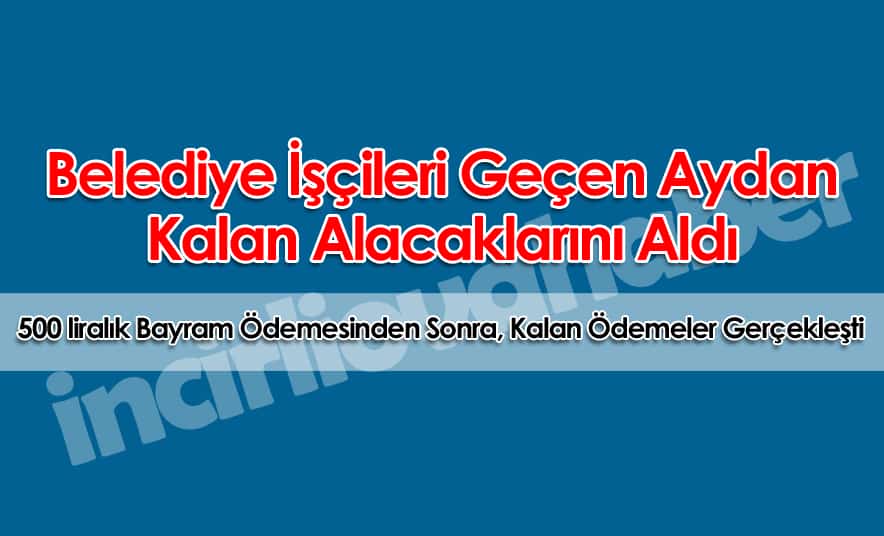 Belediye İşçileri, Mayıs Maaşlarını Aldı