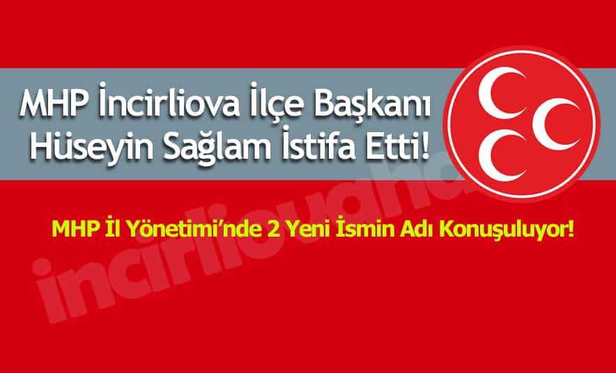 MHP’de Başkan Sağlam İstifa Etti!