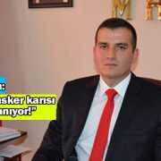 Pehlivan, “Asker karısı gibi ağlanıyor!”
